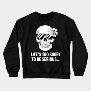 Life is too short to be serious Crewneck Sweatshirt